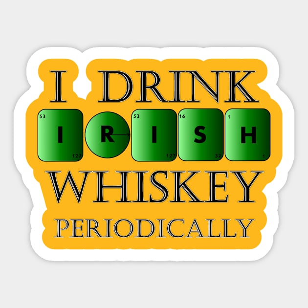 I drink Irish whiskey periodically Sticker by TJManrique